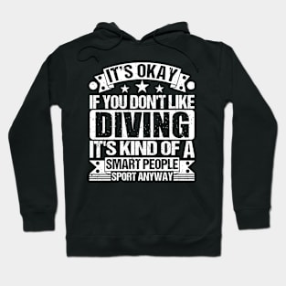 It's Okay If You Don't Like Diving It's Kind Of A Smart People Sports Anyway Diving Lover Hoodie